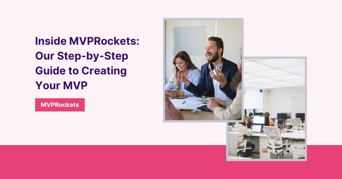 Inside MVPRockets: Our Step-by-Step Guide to Creating Your MVP