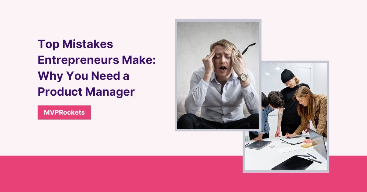 Top Mistakes Entrepreneurs Make: Why You Need a Product Manager