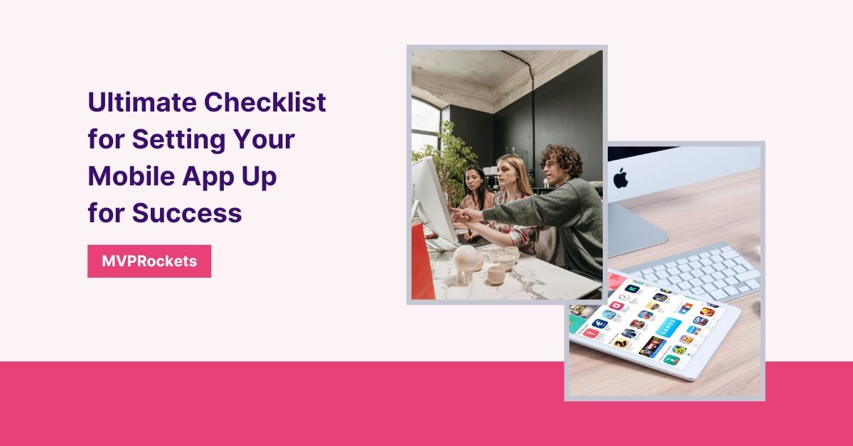 Ultimate Checklist for Setting Your Mobile App Up for Success